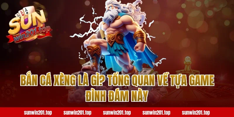 Bắn Cá Xèng Là Gì? Tổng Quan Về Tựa Game Đình Đám Này Tại Sunwin