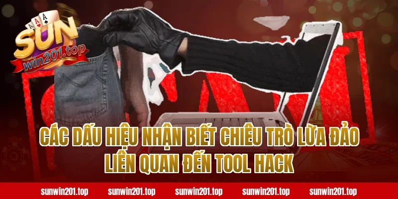Các Dấu Hiệu Nhận Biết Chiêu Trò Lừa Đảo Liên Quan Đến Tool Hack