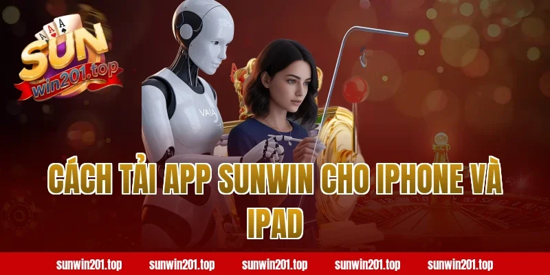Cách tải app Sunwin cho iPhone và iPad