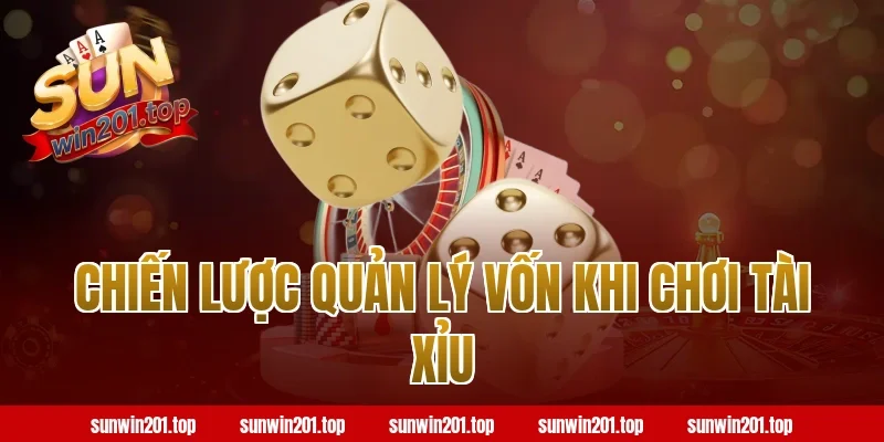 Chiến Lược Quản Lý Vốn Khi Chơi Tài Xỉu Sunwin