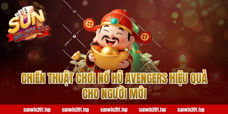 Chiến Thuật Chơi Nổ Hũ Avengers Hiệu Quả Cho Người Mới Tại Sunwin