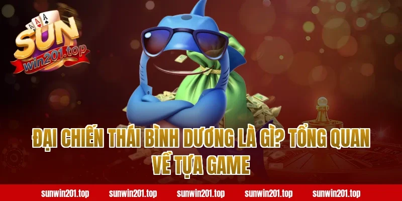 Đại Chiến Thái Bình Dương Là Gì? Tổng Quan Về Tựa Game Tại Sunwin