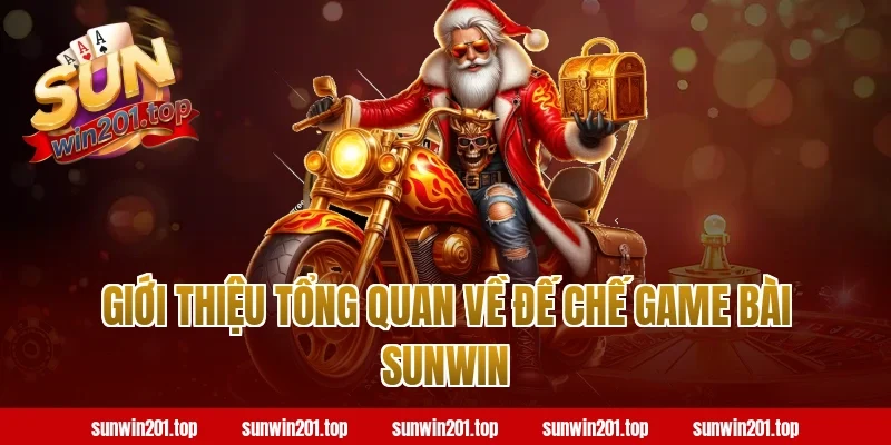 Giới thiệu tổng quan về đế chế game bài Sunwin