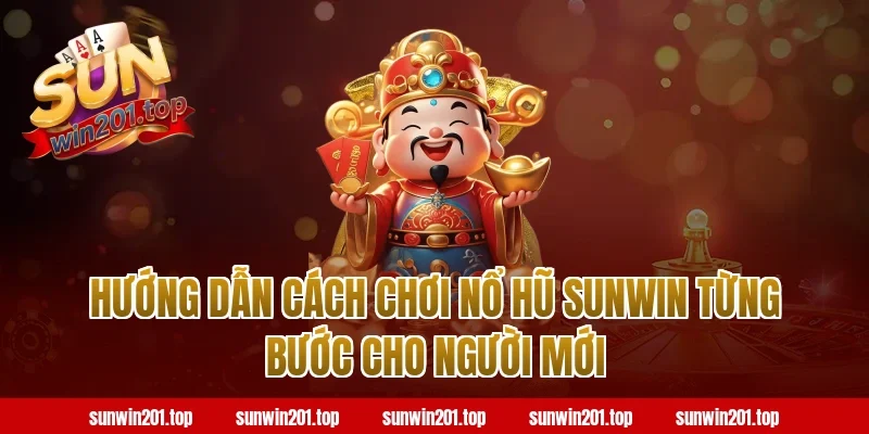 Hướng Dẫn Cách Chơi Nổ Hũ Sunwin Từng Bước Cho Người Mới