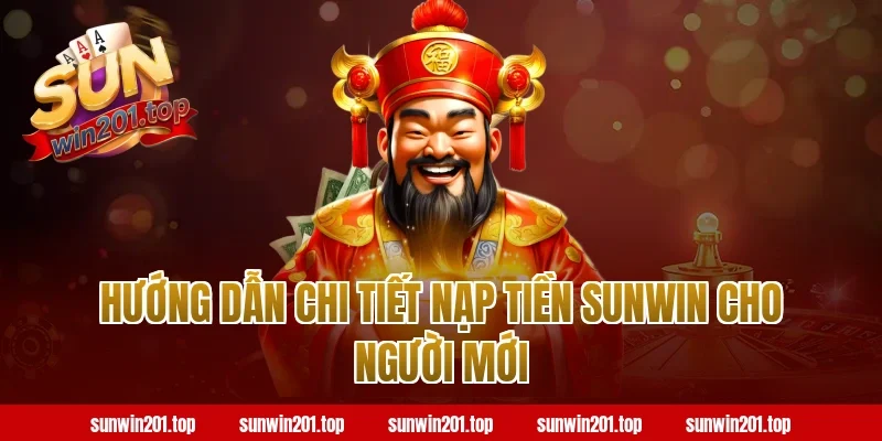 Hướng dẫn chi tiết nạp tiền sunwin cho người mới