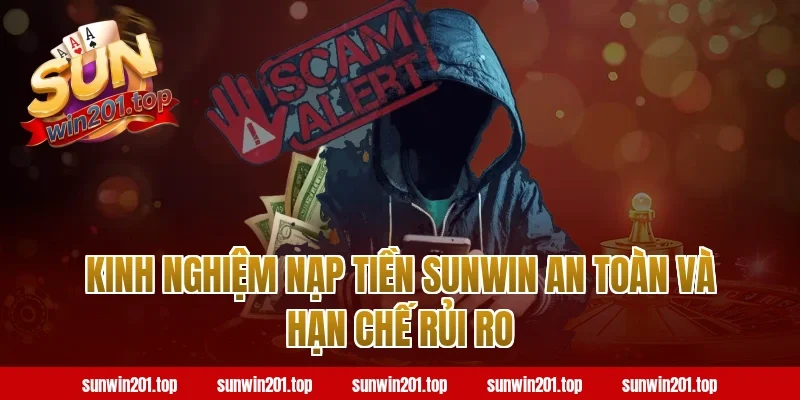 Kinh nghiệm nạp tiền sunwin an toàn và hạn chế rủi ro
