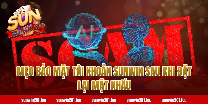 Mẹo Bảo Mật Tài Khoản Sunwin Sau Khi Đặt Lại Mật Khẩu