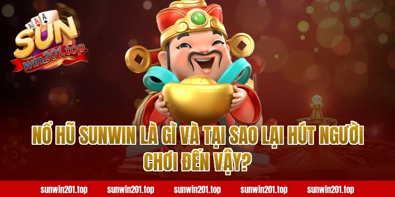 Nổ Hũ Sunwin Là Gì Và Tại Sao Lại Hút Người Chơi Đến Vậy?